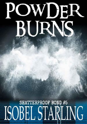 [Shatterproof Bond 05] • Powder Burns (Shatterproof Bond Book 5)